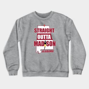 Straight Outta MADISON, ALABAMA Crewneck Sweatshirt